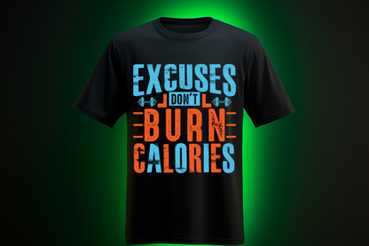 Excuses don't Burn Calories